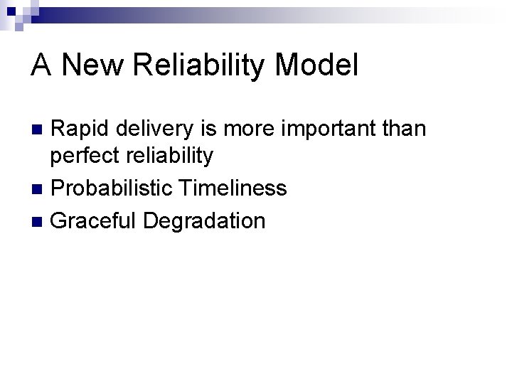 A New Reliability Model Rapid delivery is more important than perfect reliability n Probabilistic