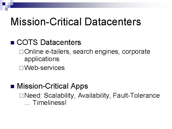 Mission-Critical Datacenters n COTS Datacenters ¨ Online e-tailers, search engines, corporate applications ¨ Web-services