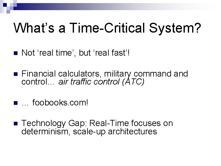 What’s a Time-Critical System? n Not ‘real time’, but ‘real fast’! n Financial calculators,