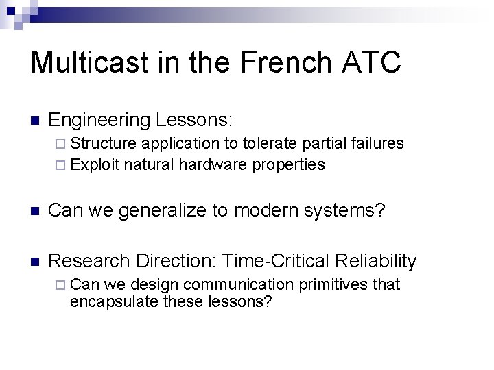 Multicast in the French ATC n Engineering Lessons: ¨ Structure application to tolerate partial