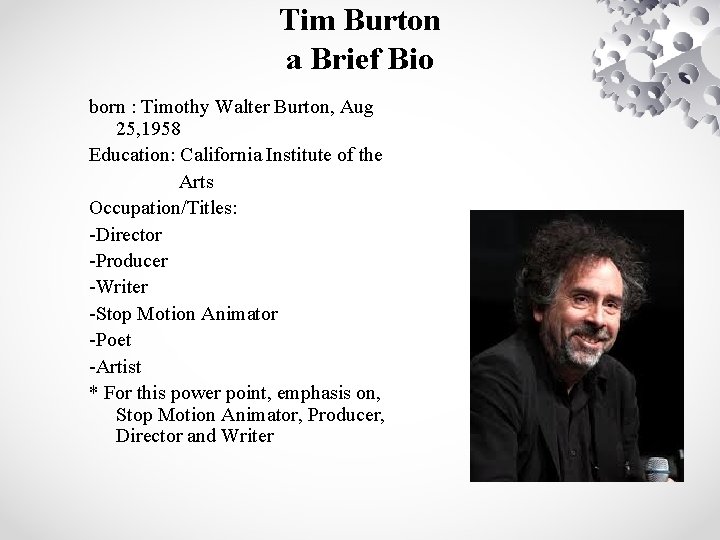 Tim Burton a Brief Bio born : Timothy Walter Burton, Aug 25, 1958 Education: