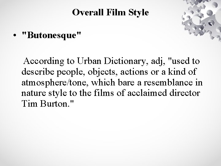 Overall Film Style • "Butonesque" According to Urban Dictionary, adj, "used to describe people,