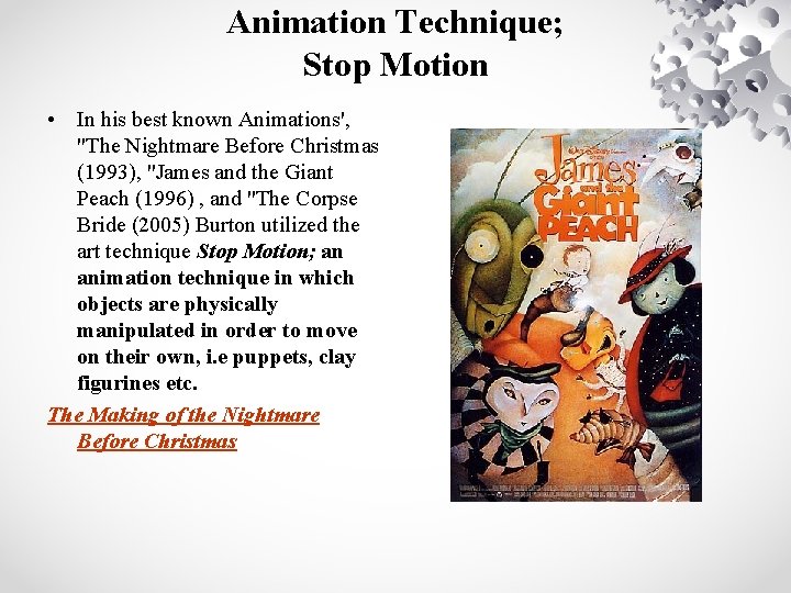 Animation Technique; Stop Motion • In his best known Animations', "The Nightmare Before Christmas