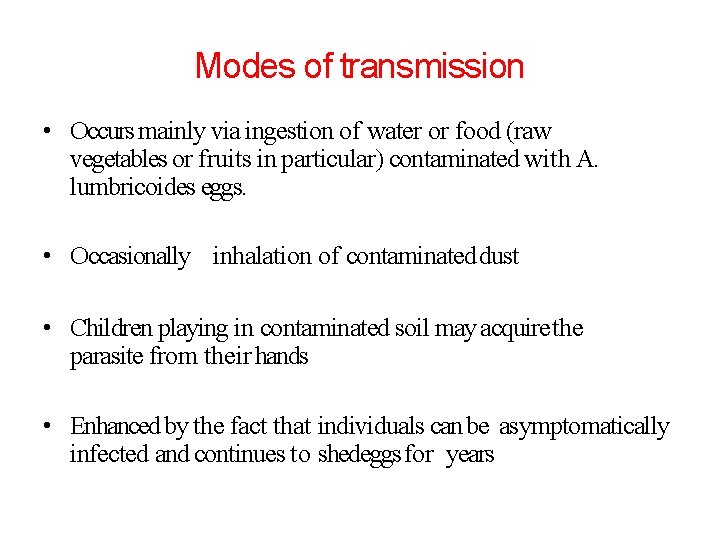 Modes of transmission • Occurs mainly via ingestion of water or food (raw vegetables