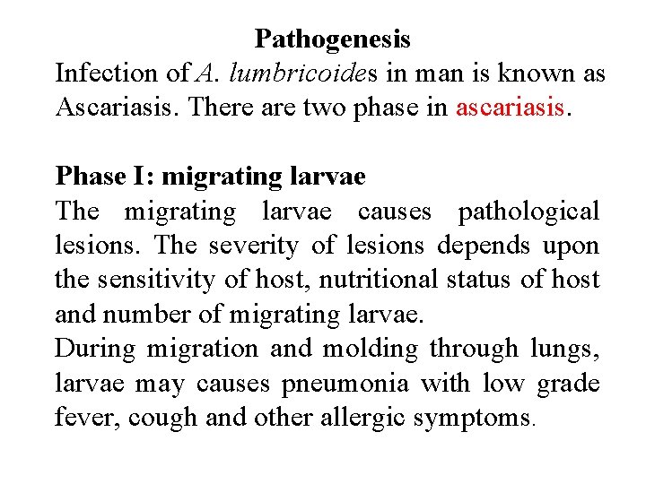 Pathogenesis Infection of A. lumbricoides in man is known as Ascariasis. There are two
