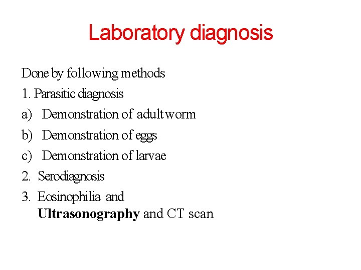 Laboratory diagnosis Done by following methods 1. Parasitic diagnosis a) Demonstration of adult worm