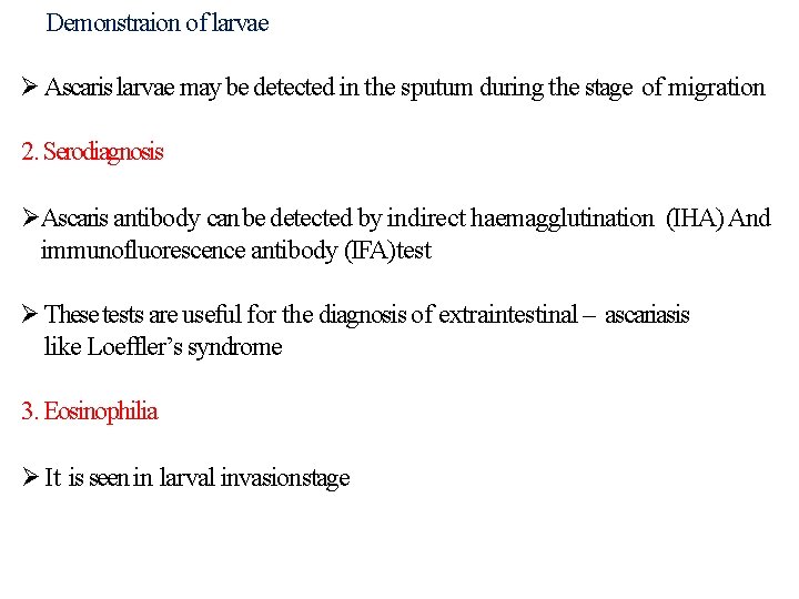 Demonstraion of larvae Ascaris larvae may be detected in the sputum during the stage