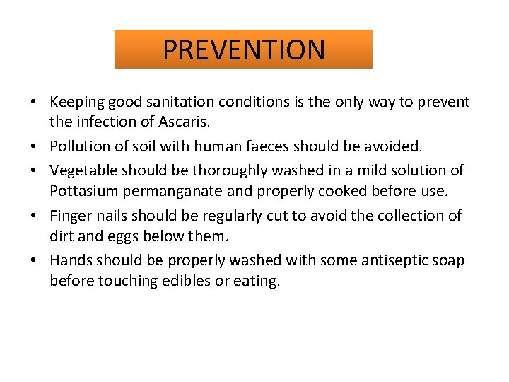 PREVENTION • Keeping good sanitation conditions is the only way to prevent the infection
