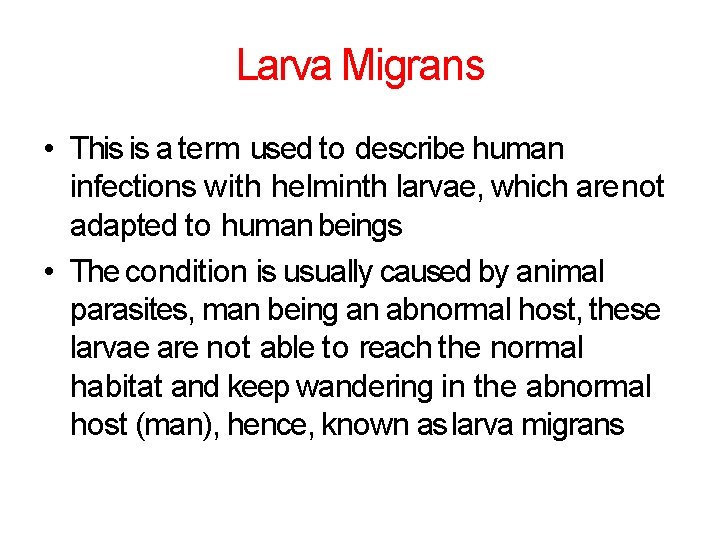 Larva Migrans • This is a term used to describe human infections with helminth