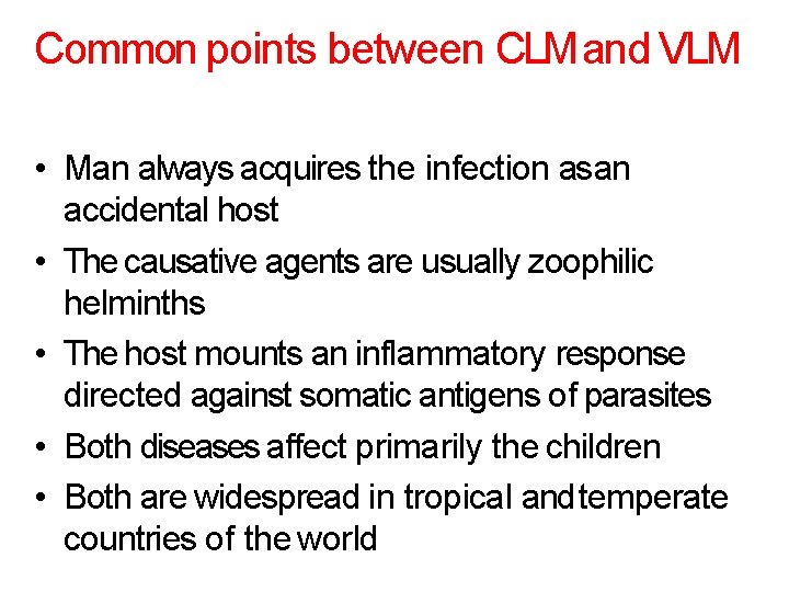 Common points between CLM and VLM • Man always acquires the infection as an