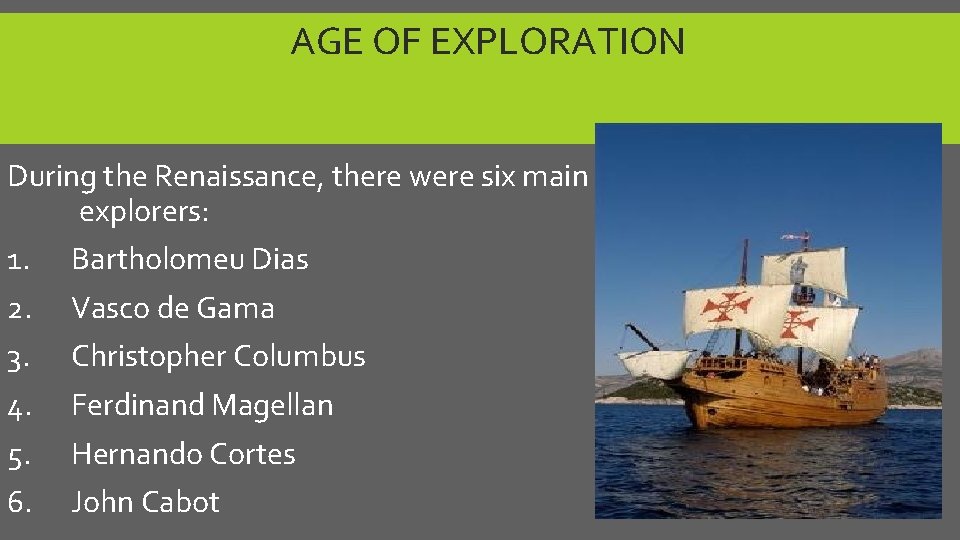 AGE OF EXPLORATION During the Renaissance, there were six main explorers: 1. 2. 3.