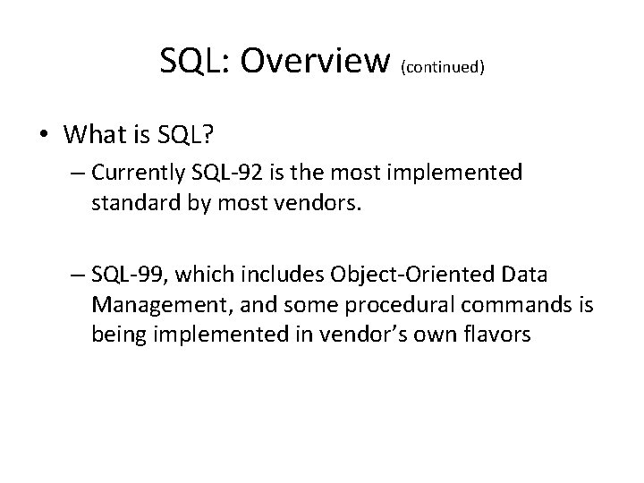 SQL: Overview (continued) • What is SQL? – Currently SQL-92 is the most implemented