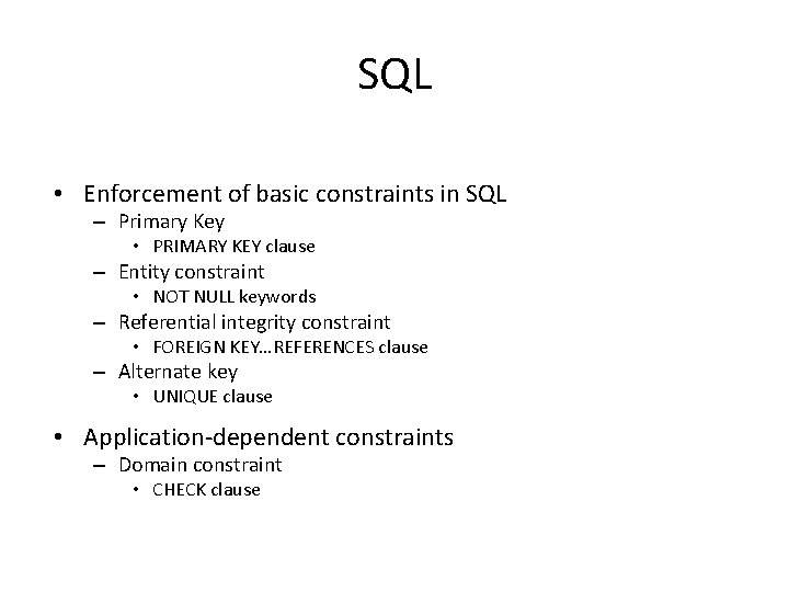 SQL • Enforcement of basic constraints in SQL – Primary Key • PRIMARY KEY