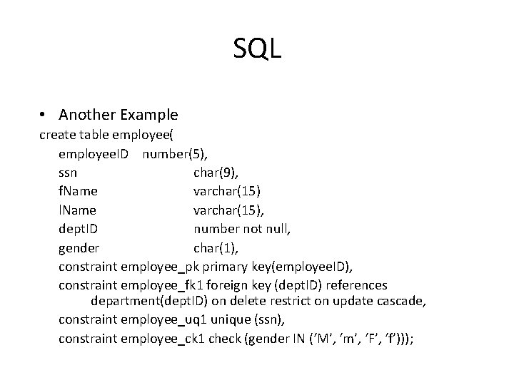 SQL • Another Example create table employee( employee. ID number(5), ssn char(9), f. Name