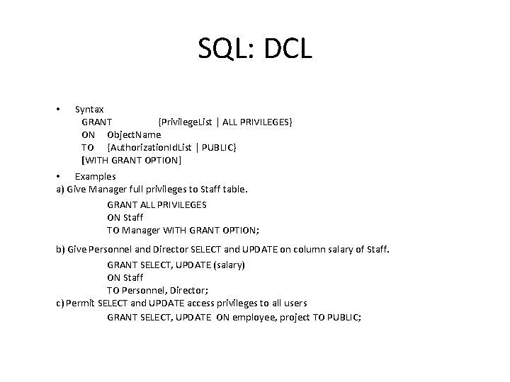 SQL: DCL • Syntax GRANT {Privilege. List | ALL PRIVILEGES} ON Object. Name TO