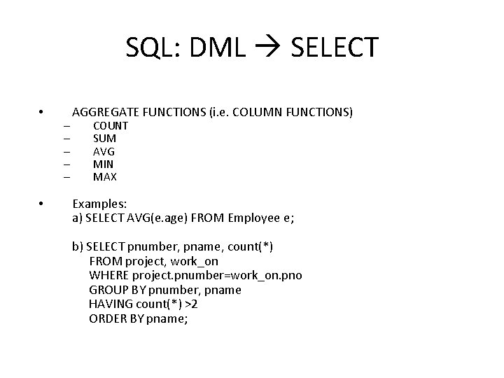 SQL: DML SELECT • • – – – AGGREGATE FUNCTIONS (i. e. COLUMN FUNCTIONS)