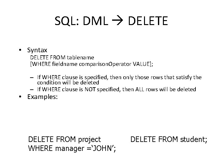 SQL: DML DELETE • Syntax DELETE FROM tablename [WHERE fieldname comparison. Operator VALUE]; –