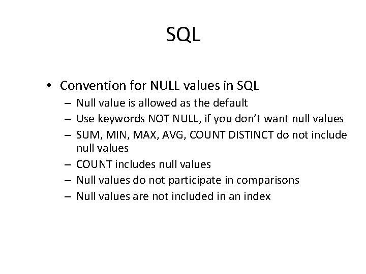 SQL • Convention for NULL values in SQL – Null value is allowed as