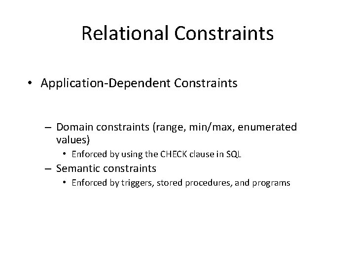 Relational Constraints • Application-Dependent Constraints – Domain constraints (range, min/max, enumerated values) • Enforced