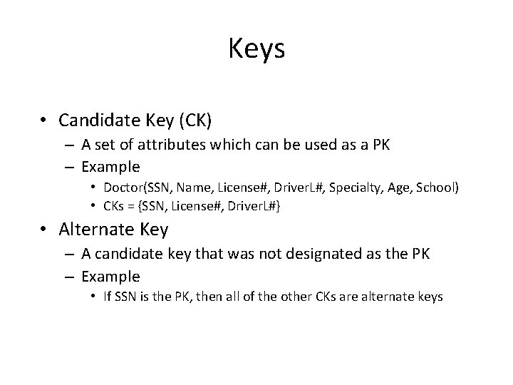 Keys • Candidate Key (CK) – A set of attributes which can be used