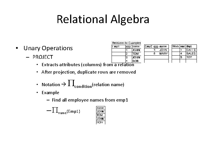Relational Algebra • Unary Operations – PROJECT • Extracts attributes (columns) from a relation