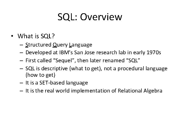 SQL: Overview • What is SQL? Structured Query Language Developed at IBM’s San Jose