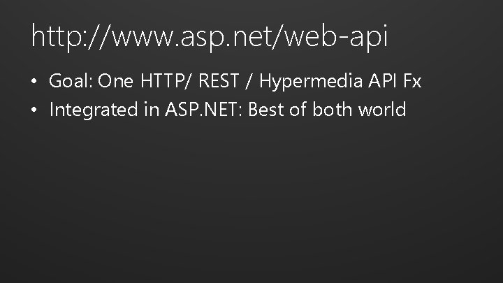 http: //www. asp. net/web-api • Goal: One HTTP/ REST / Hypermedia API Fx •