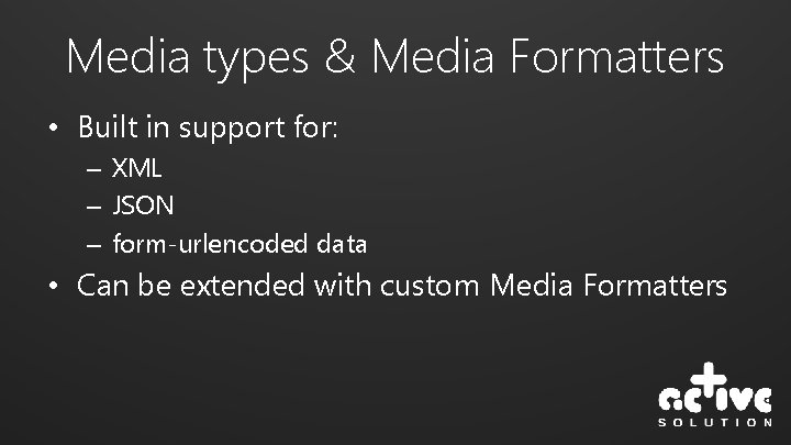 Media types & Media Formatters • Built in support for: – XML – JSON