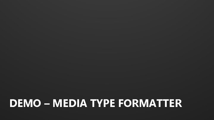 DEMO – MEDIA TYPE FORMATTER 