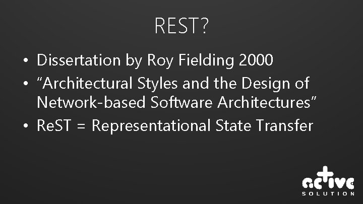 REST? • Dissertation by Roy Fielding 2000 • “Architectural Styles and the Design of