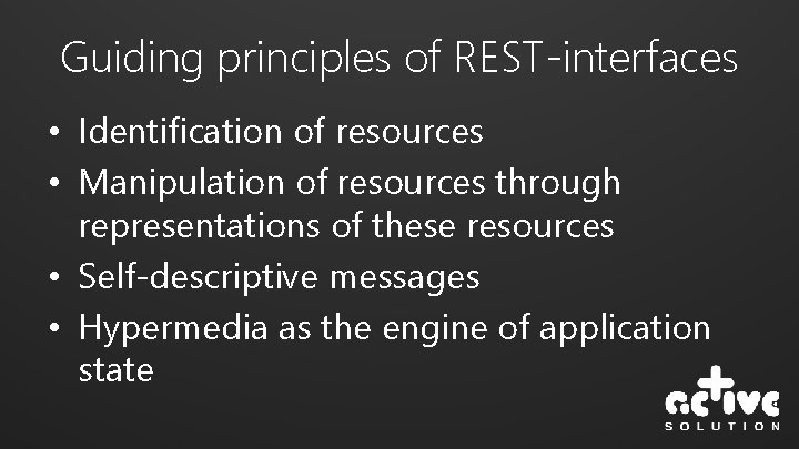 Guiding principles of REST-interfaces • Identification of resources • Manipulation of resources through representations