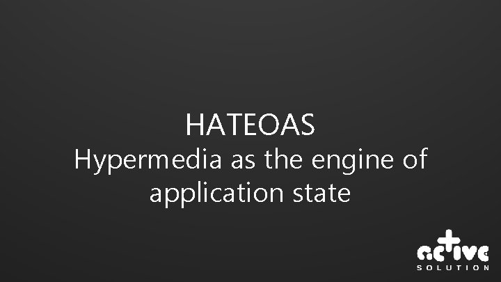 HATEOAS Hypermedia as the engine of application state 