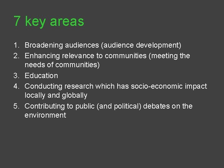 7 key areas 1. Broadening audiences (audience development) 2. Enhancing relevance to communities (meeting