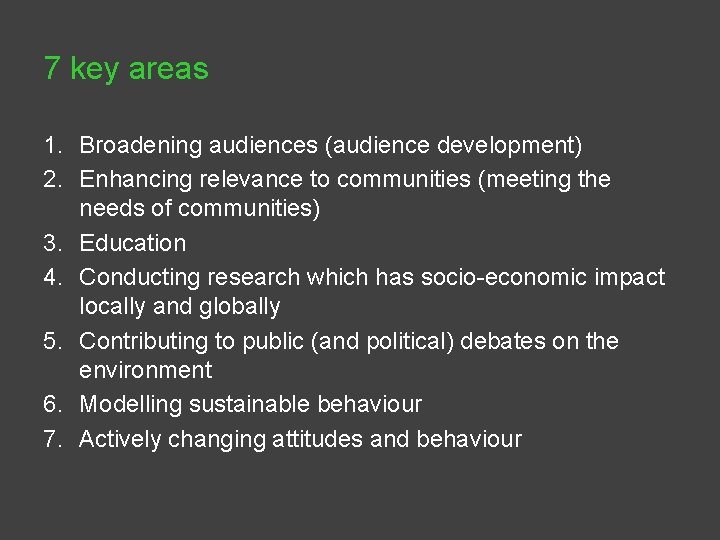 7 key areas 1. Broadening audiences (audience development) 2. Enhancing relevance to communities (meeting