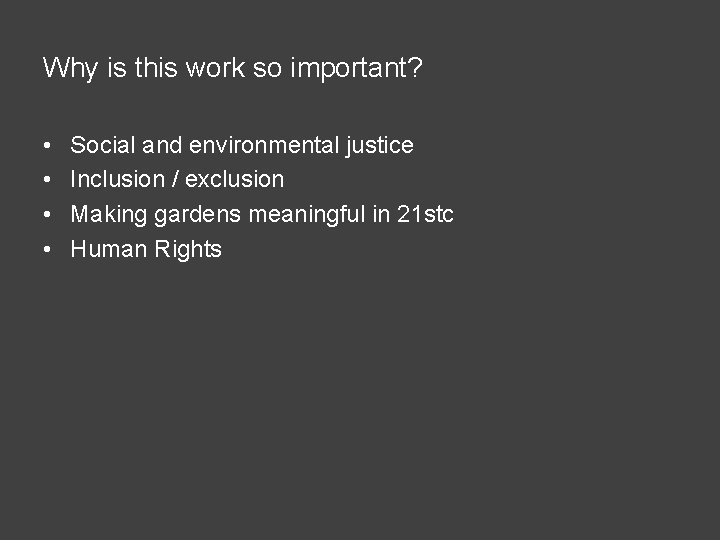 Why is this work so important? • • Social and environmental justice Inclusion /