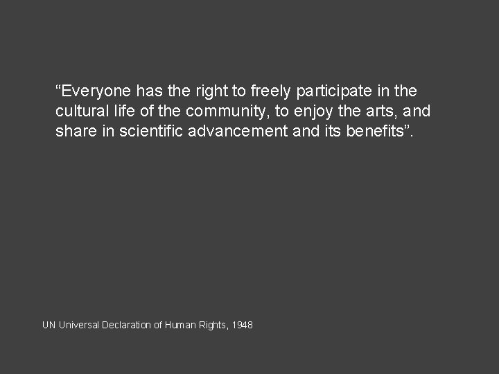 “Everyone has the right to freely participate in the cultural life of the community,