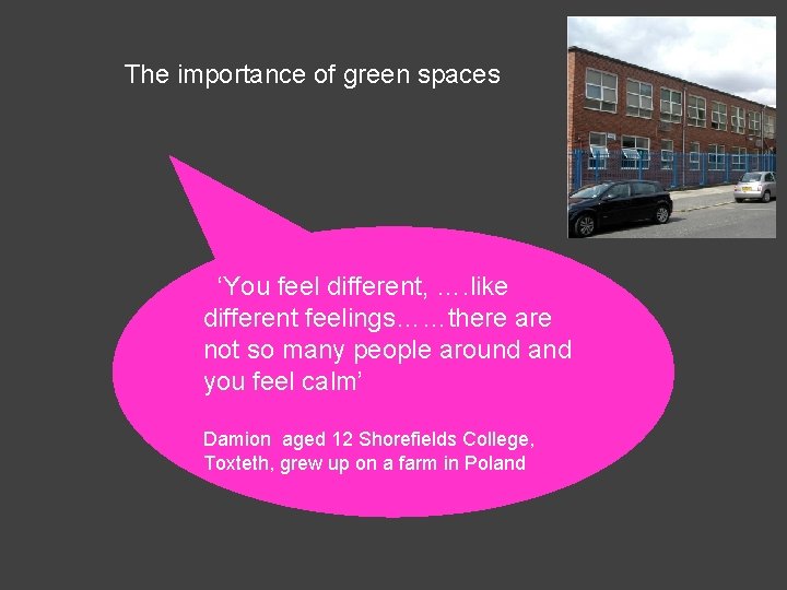 The importance of green spaces ‘You feel different, …. like different feelings……there are not