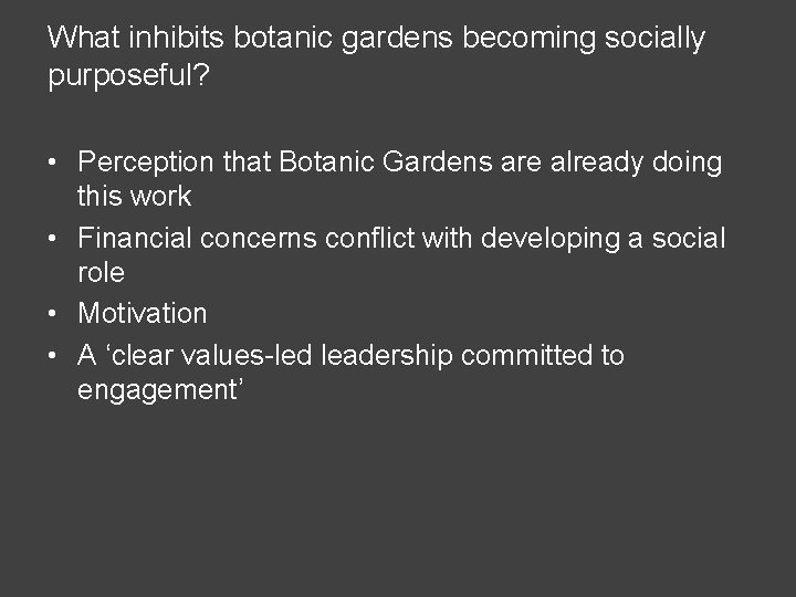 What inhibits botanic gardens becoming socially purposeful? • Perception that Botanic Gardens are already