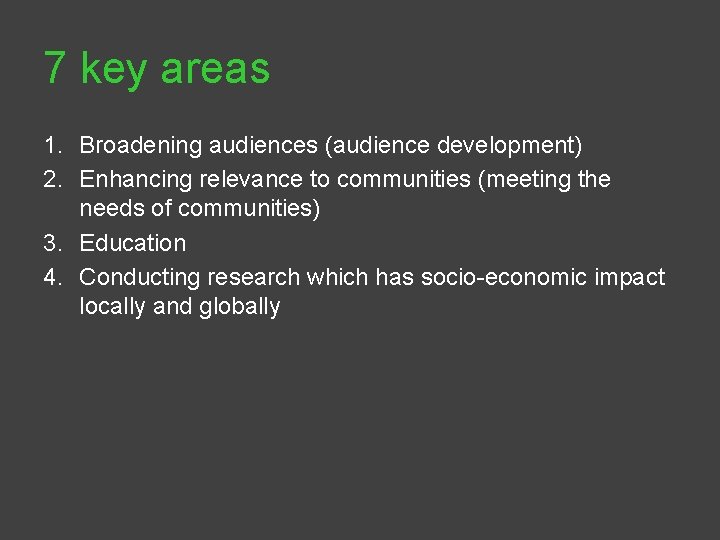 7 key areas 1. Broadening audiences (audience development) 2. Enhancing relevance to communities (meeting