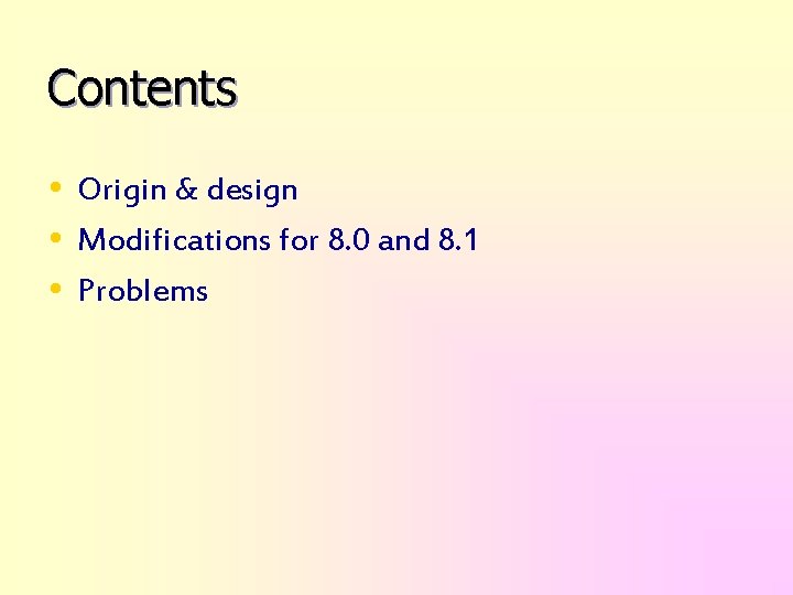 Contents • Origin & design • Modifications for 8. 0 and 8. 1 •