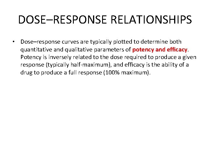 DOSE–RESPONSE RELATIONSHIPS • Dose–response curves are typically plotted to determine both quantitative and qualitative