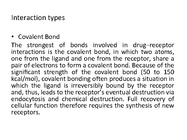 Interaction types • Covalent Bond The strongest of bonds involved in drug–receptor interactions is