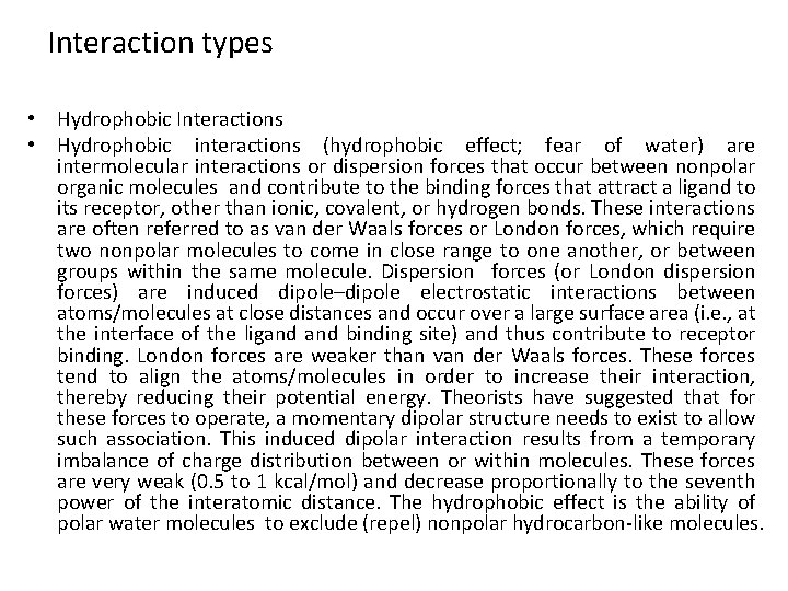 Interaction types • Hydrophobic Interactions • Hydrophobic interactions (hydrophobic effect; fear of water) are