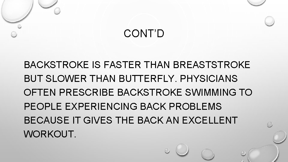 CONT’D BACKSTROKE IS FASTER THAN BREASTSTROKE BUT SLOWER THAN BUTTERFLY. PHYSICIANS OFTEN PRESCRIBE BACKSTROKE