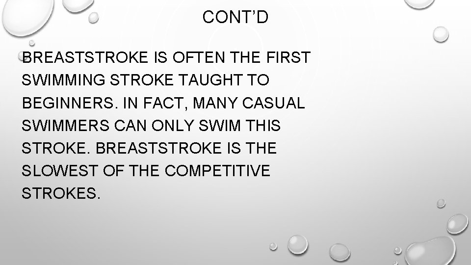 CONT’D BREASTSTROKE IS OFTEN THE FIRST SWIMMING STROKE TAUGHT TO BEGINNERS. IN FACT, MANY