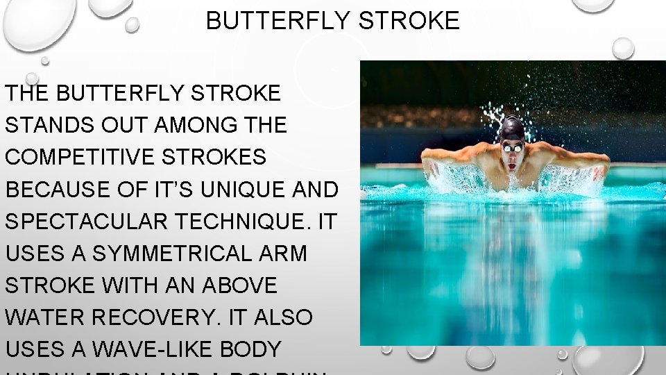 BUTTERFLY STROKE THE BUTTERFLY STROKE STANDS OUT AMONG THE COMPETITIVE STROKES BECAUSE OF IT’S