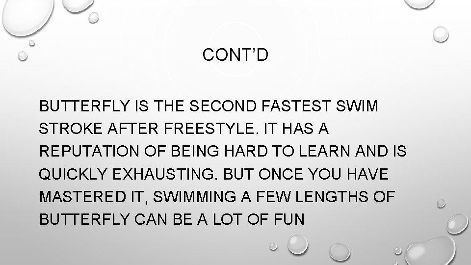CONT’D BUTTERFLY IS THE SECOND FASTEST SWIM STROKE AFTER FREESTYLE. IT HAS A REPUTATION