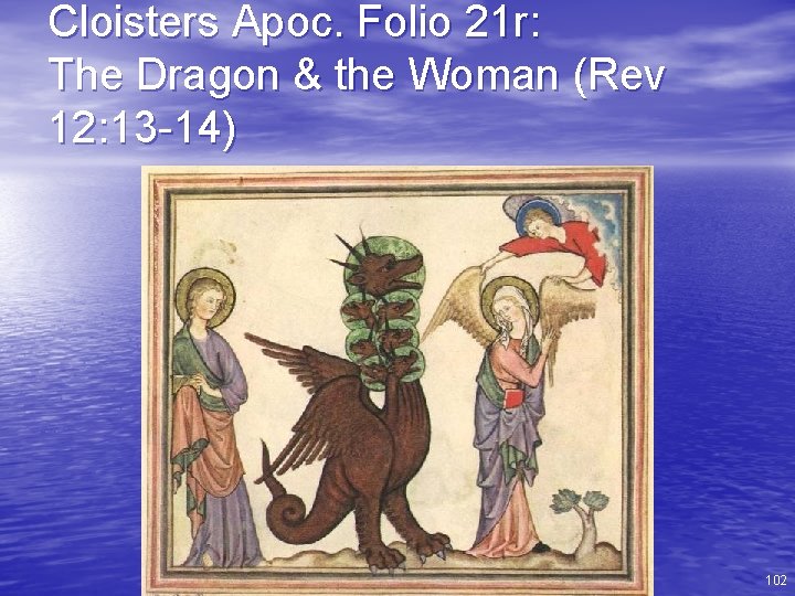 Cloisters Apoc. Folio 21 r: The Dragon & the Woman (Rev 12: 13 -14)