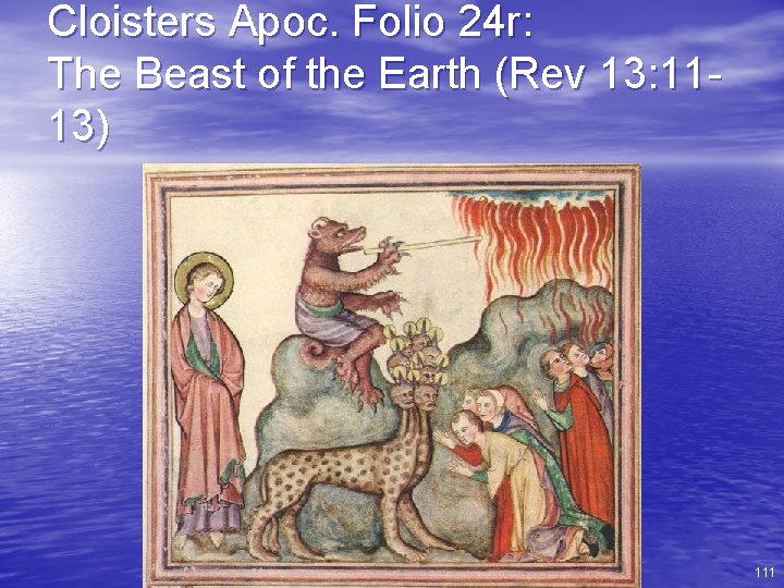 Cloisters Apoc. Folio 24 r: The Beast of the Earth (Rev 13: 1113) 111