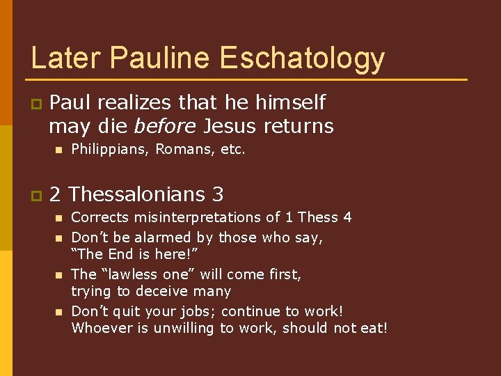 Later Pauline Eschatology p Paul realizes that he himself may die before Jesus returns